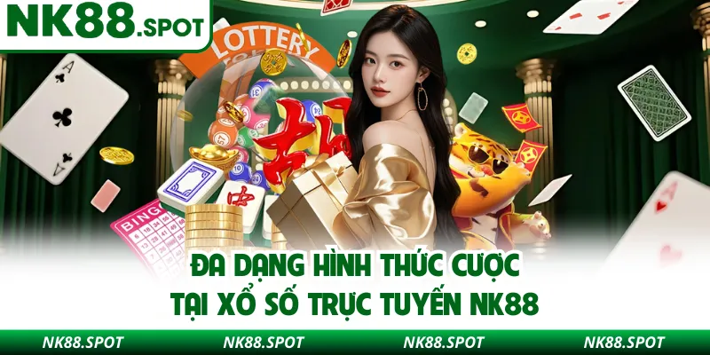 Đa dạng hình thức cược tại xổ số trực tuyến NK88